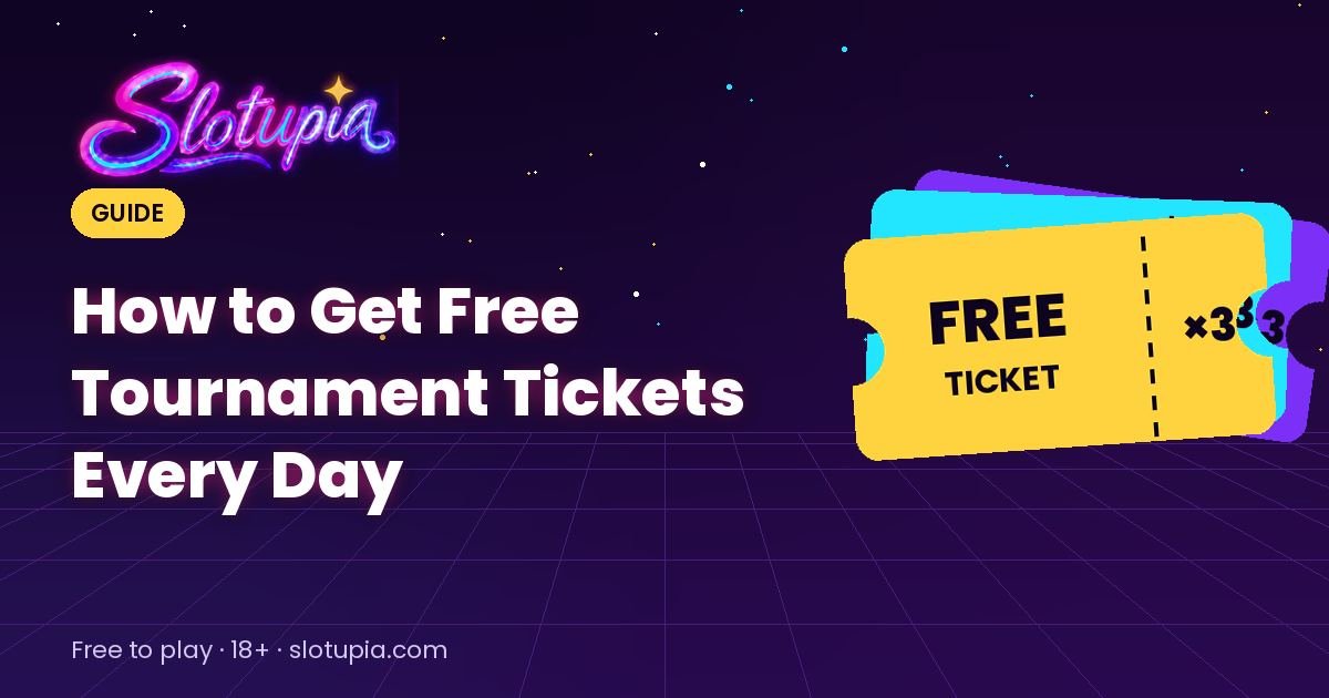 How to Get Free Tournament Tickets Every Day on Slotupia