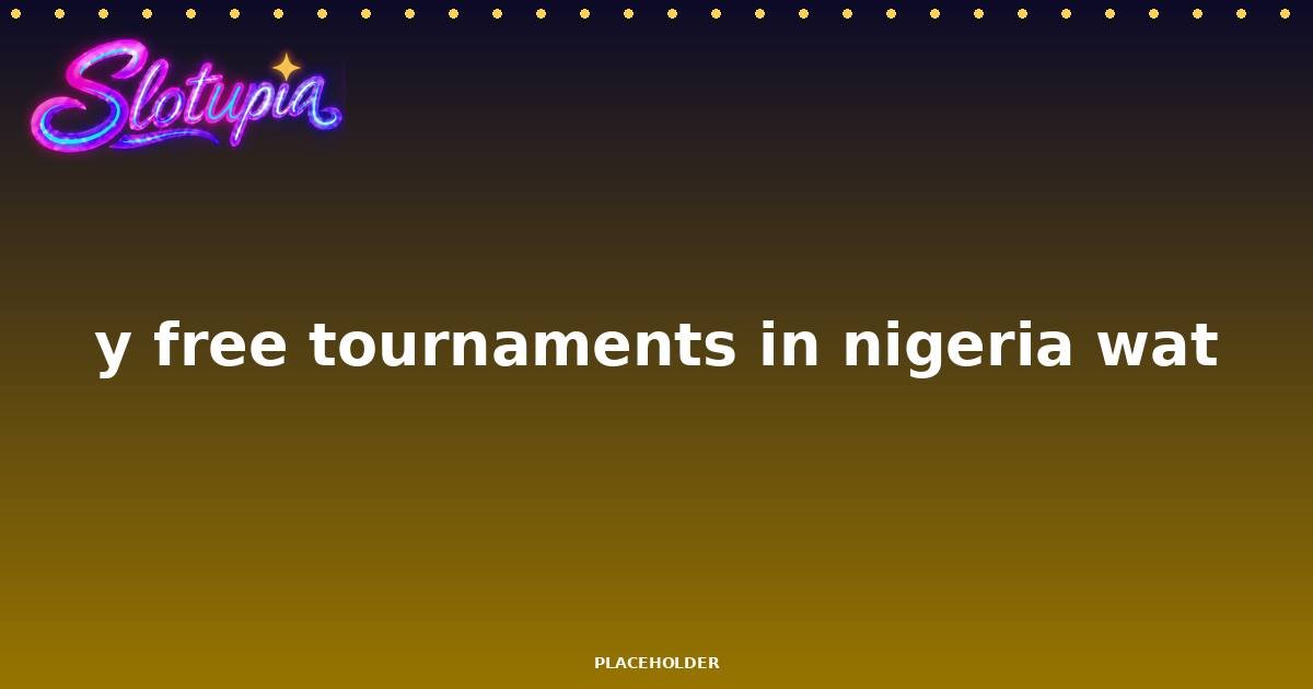 Best Time to Play Free Tournaments in Nigeria (WAT)