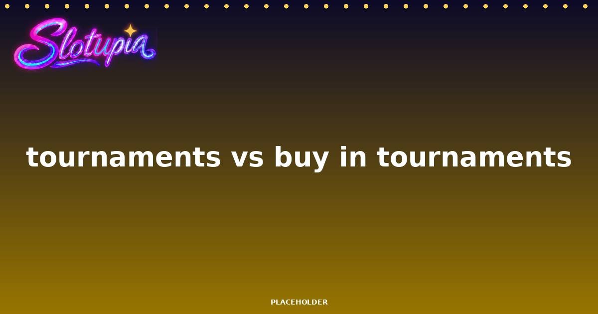Free-Entry Tournaments vs Buy-In Tournaments: What's the Difference?