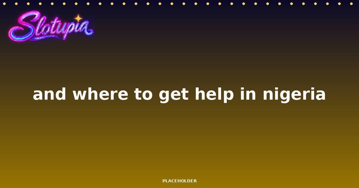 Free Slots vs Gambling: Know the Difference and Where to Get Help in Nigeria