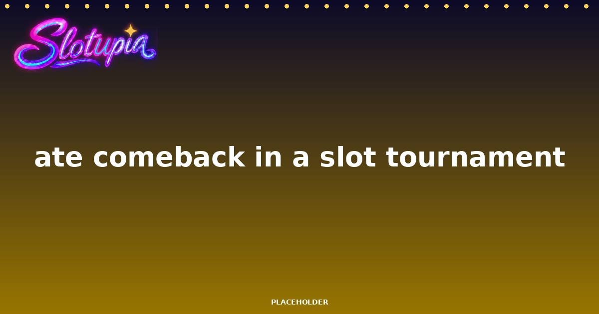 How to Make a Late Comeback in a Slot Tournament