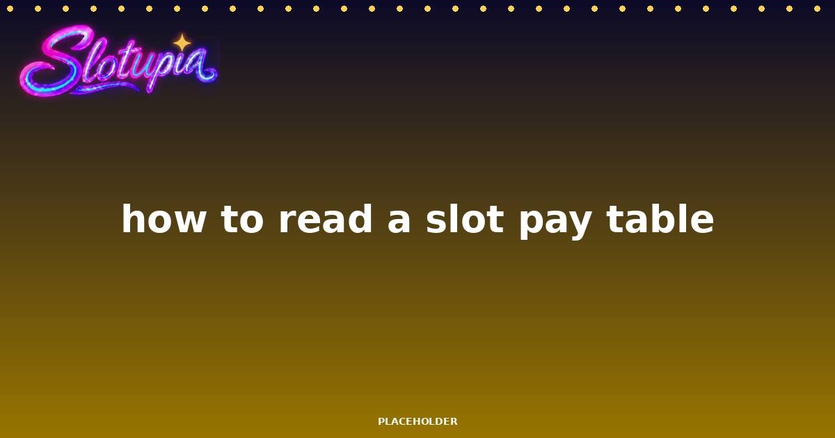 How to Read a Slot Pay Table in 2 Minutes